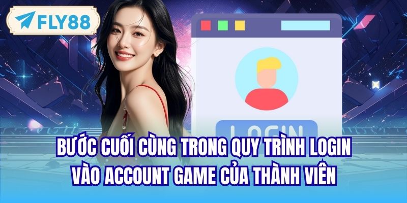 Bước cuối cùng trong quy trình login vào account game của thành viên