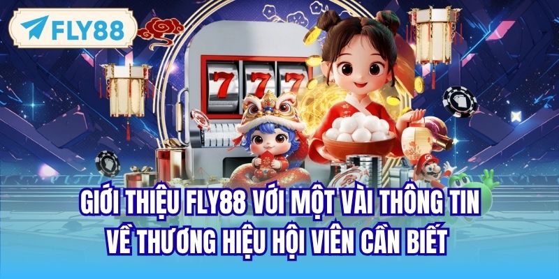 Giới thiệu FLY88 với một vài thông tin về thương hiệu hội viên cần biết 