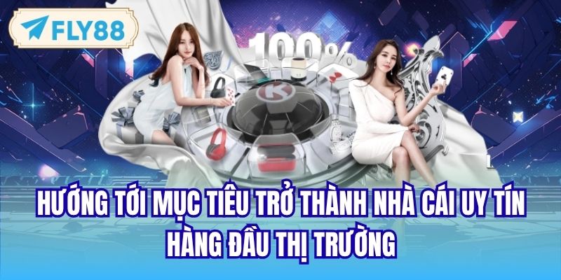 Hướng tới mục tiêu trở thành nhà cái uy tín hàng đầu thị trường