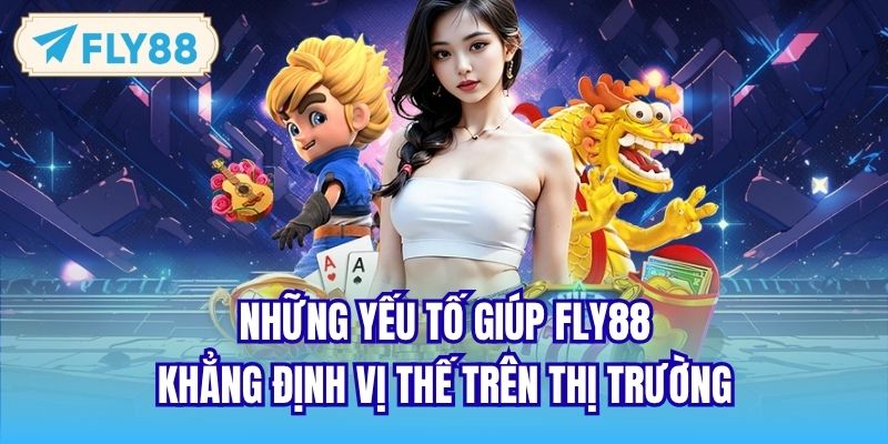 Những yếu tố giúp FLY88 khẳng định vị thế trên thị trường