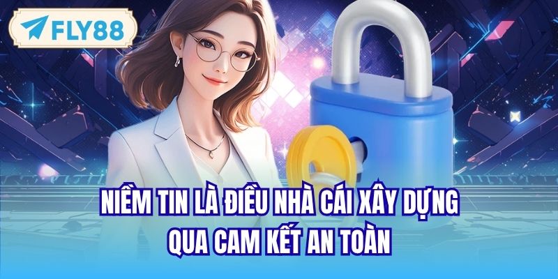 Niềm tin là điều nhà cái xây dựng qua Chính Sách Bảo Mật FLY88