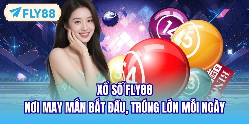 Xổ Số FLY88 - Nơi May Mắn Bắt Đầu, Trúng Lớn Mỗi Ngày