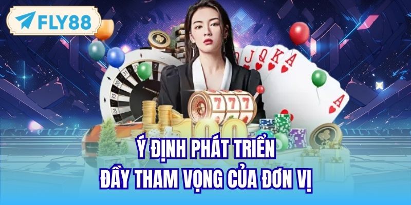Ý định phát triển đầy tham vọng của đơn vị