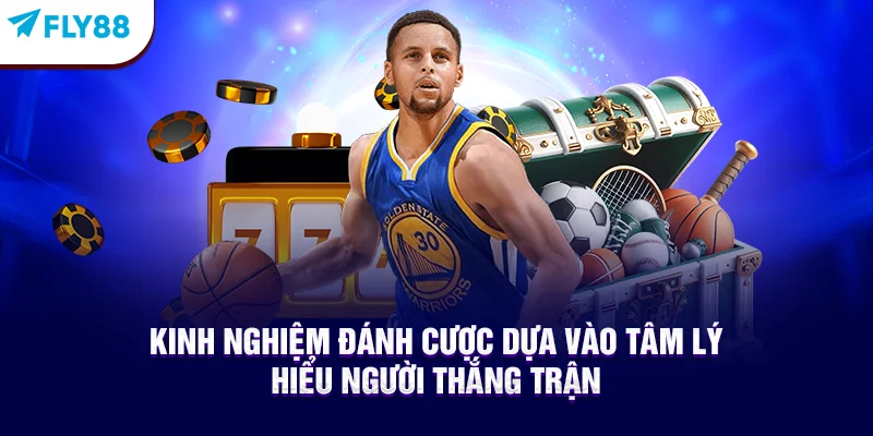 Kinh Nghiệm Đánh Cược Dựa Vào Tâm Lý - Hiểu Người Thắng Trận